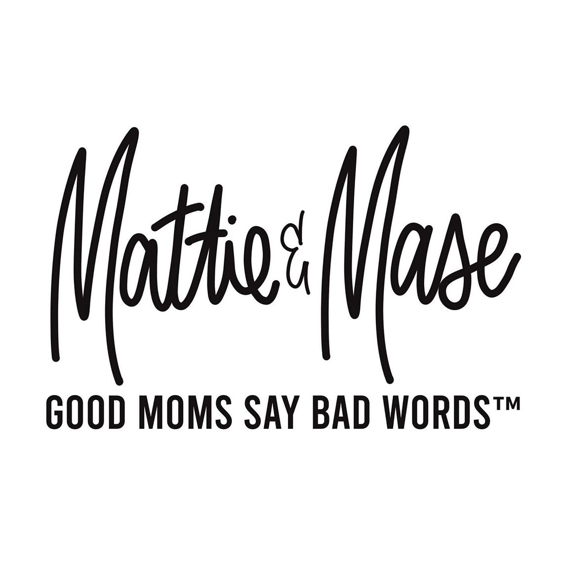 Mattie & Mase: Good Moms Say Bad Words