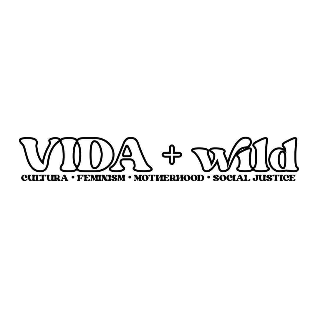 Vida & Wild: Cultura, Feminism, Motherhood, Social Justice